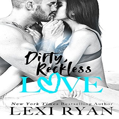 Dirty, Reckless Love by Lexi Ryan PDF