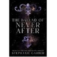 The Ballad of Never After by Stephanie Garber PDF Download