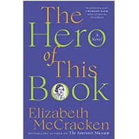 The Hero of This Book by Elizabeth McCracken