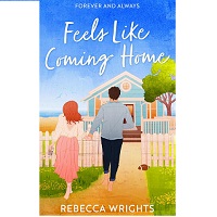 Feels Like Coming Home by Rebecca Wrights